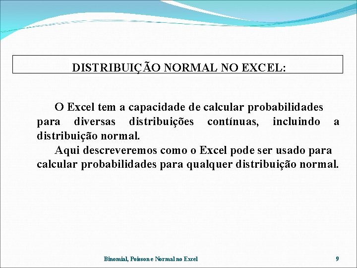 DISTRIBUIÇÃO NORMAL NO EXCEL: O Excel tem a capacidade de calcular probabilidades para diversas