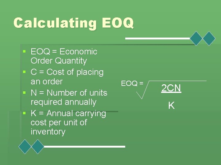 Calculating EOQ § EOQ = Economic Order Quantity § C = Cost of placing