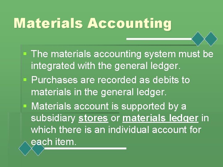 Materials Accounting § The materials accounting system must be integrated with the general ledger.