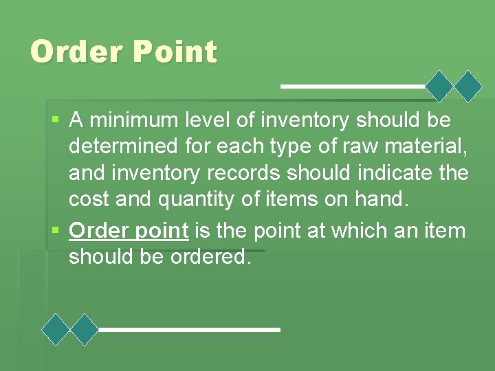 Order Point § A minimum level of inventory should be determined for each type