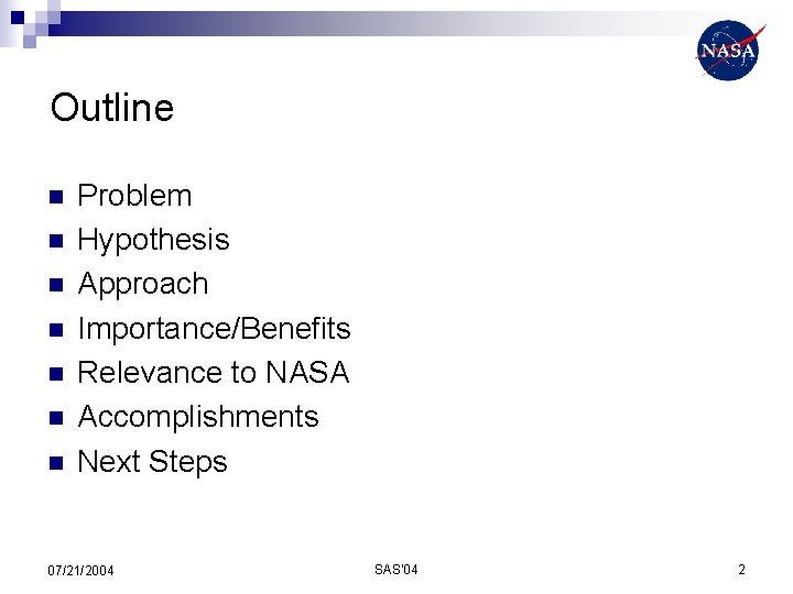 Outline n n n n Problem Hypothesis Approach Importance/Benefits Relevance to NASA Accomplishments Next