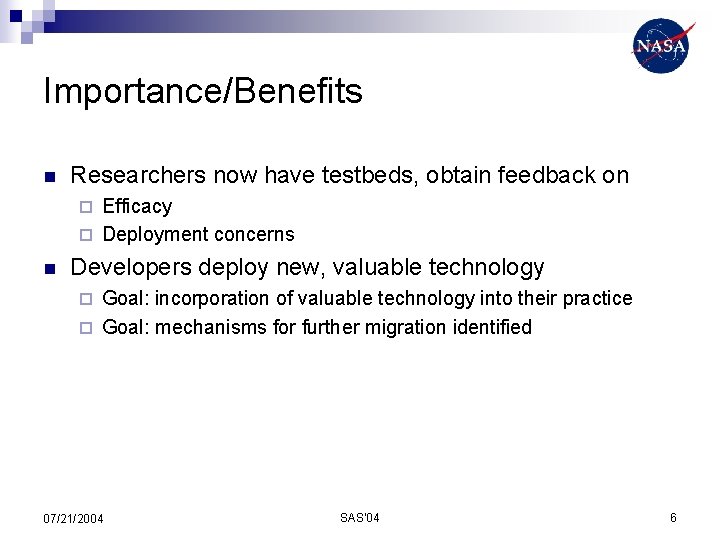 Importance/Benefits n Researchers now have testbeds, obtain feedback on Efficacy ¨ Deployment concerns ¨