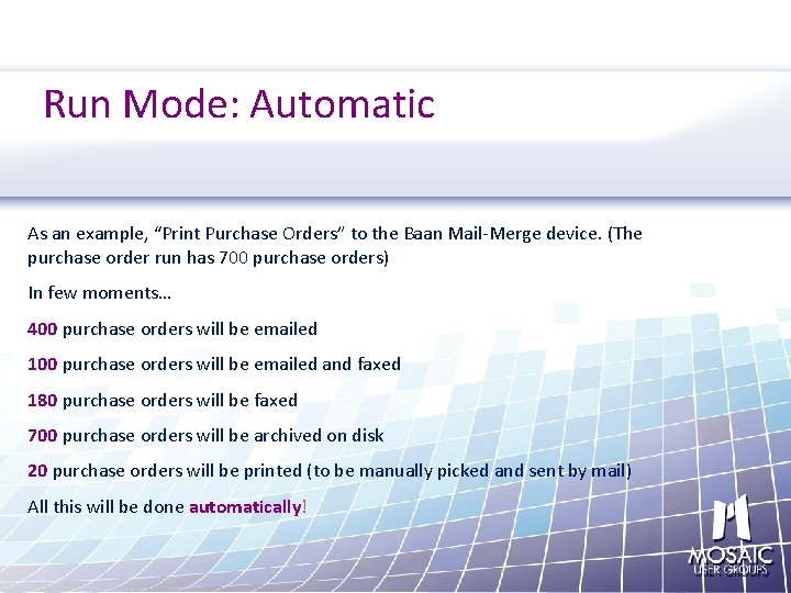 Run Mode: Automatic As an example, “Print Purchase Orders” to the Baan Mail-Merge device.