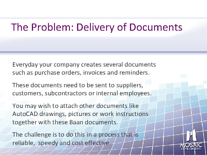 The Problem: Delivery of Documents Everyday your company creates several documents such as purchase