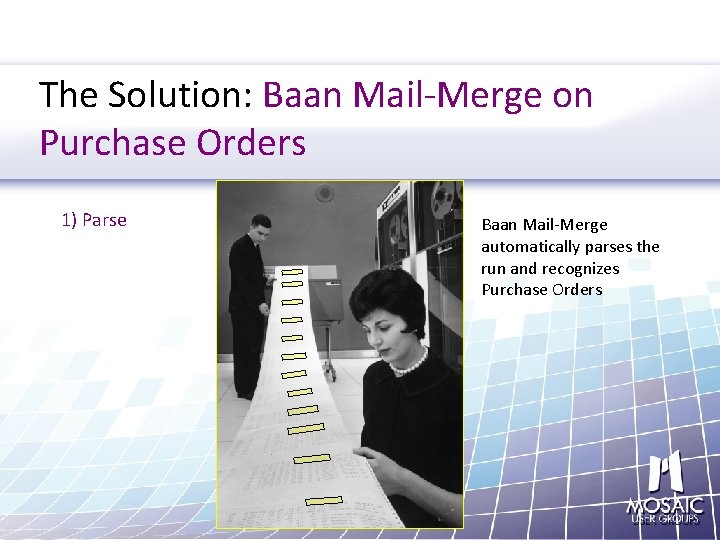 The Solution: Baan Mail-Merge on Purchase Orders 1) Parse Baan Mail-Merge automatically parses the