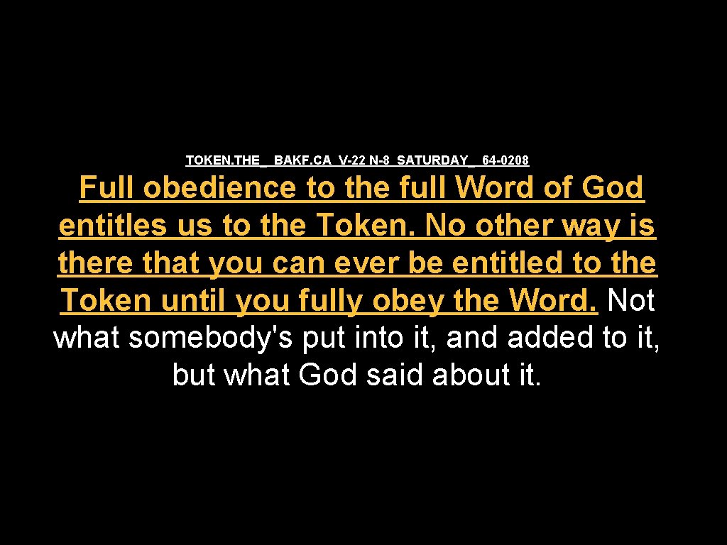 TOKEN. THE_ BAKF. CA V-22 N-8 SATURDAY_ 64 -0208 Full obedience to the full