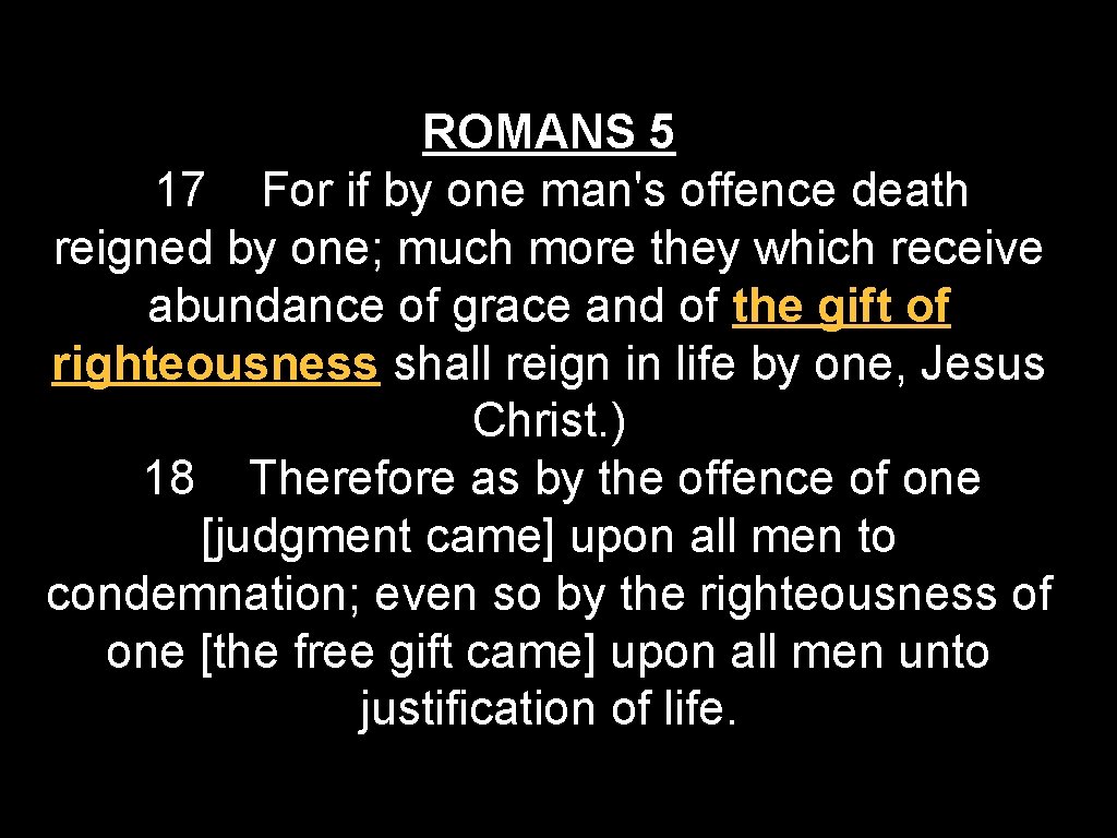 ROMANS 5 17 For if by one man's offence death reigned by one; much