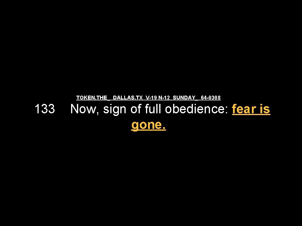 TOKEN. THE_ DALLAS. TX V-19 N-12 SUNDAY_ 64 -0308 133 Now, sign of full