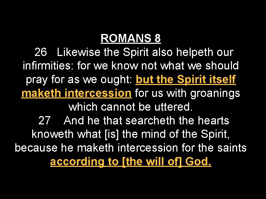 ROMANS 8 26 Likewise the Spirit also helpeth our infirmities: for we know not