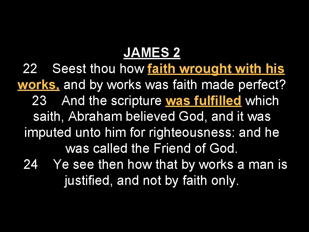 JAMES 2 22 Seest thou how faith wrought with his works, and by works