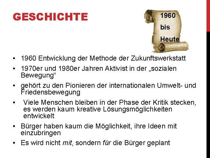 GESCHICHTE 1960 bis Heute • 1960 Entwicklung der Methode der Zukunftswerkstatt • 1970 er