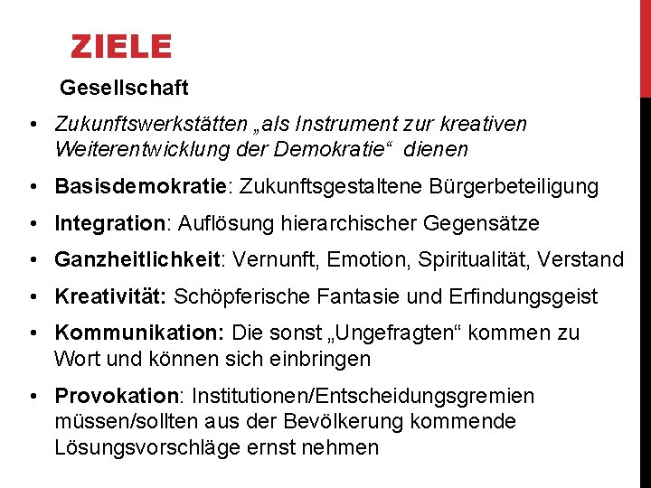 ZIELE Gesellschaft • Zukunftswerkstätten „als Instrument zur kreativen Weiterentwicklung der Demokratie“ dienen • Basisdemokratie: