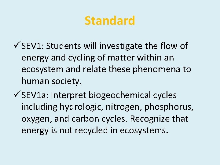 Standard ü SEV 1: Students will investigate the flow of energy and cycling of