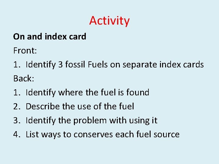 Activity On and index card Front: 1. Identify 3 fossil Fuels on separate index