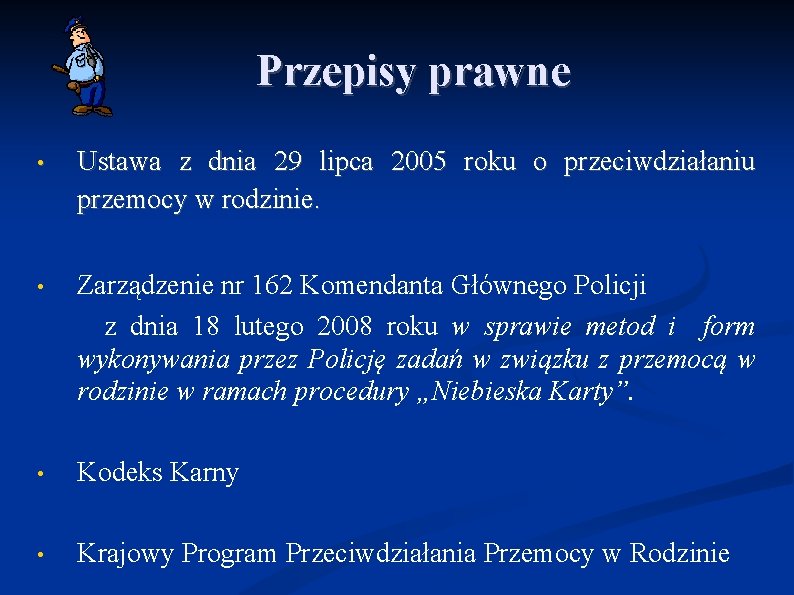 Przepisy prawne • Ustawa z dnia 29 lipca 2005 roku o przeciwdziałaniu przemocy w