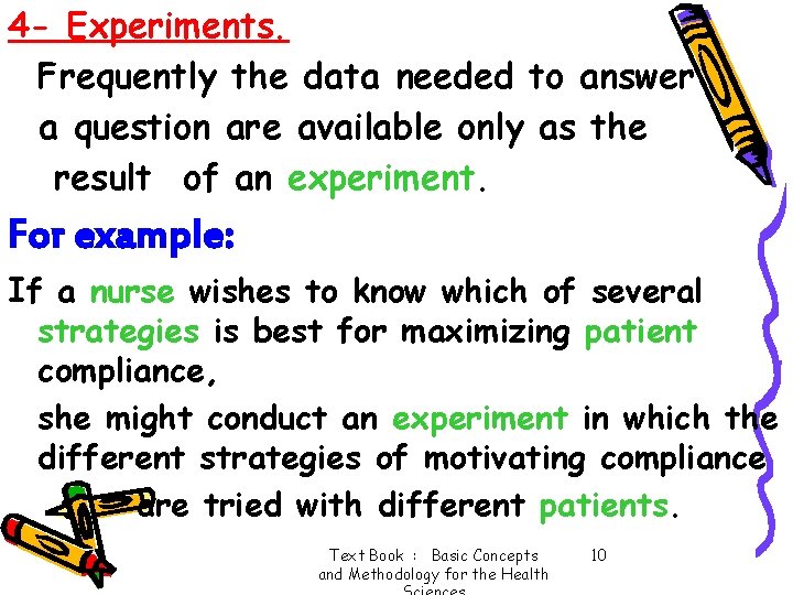 4 - Experiments. Frequently the data needed to answer a question are available only