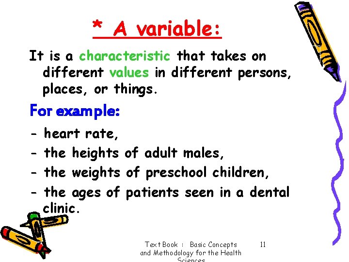 * A variable: It is a characteristic that takes on different values in different