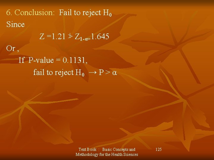 6. Conclusion: Fail to reject H 0 Since Z =1. 21 > Z 1