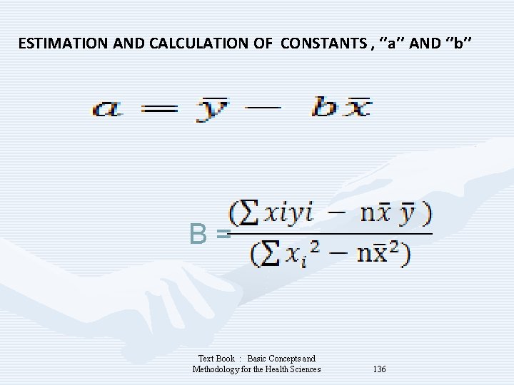 ESTIMATION AND CALCULATION OF CONSTANTS , ‘’a’’ AND ‘’b’’ B = Text Book :