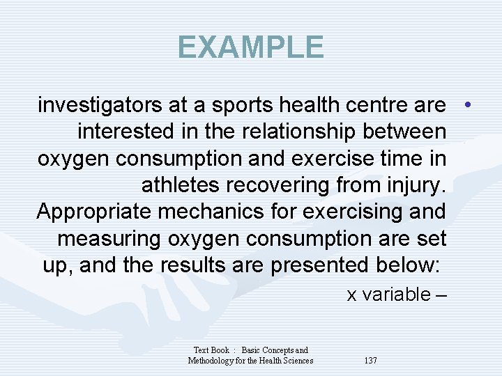 EXAMPLE investigators at a sports health centre are • interested in the relationship between