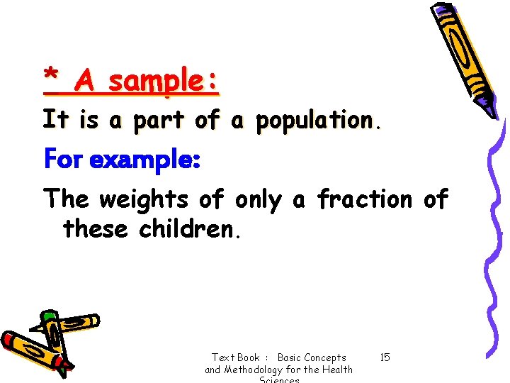 * A sample: It is a part of a population. For example: The weights
