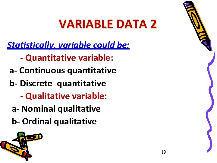 VARIABLE DATA 2 Statistically, variable could be: - Quantitative variable: a- Continuous quantitative b-