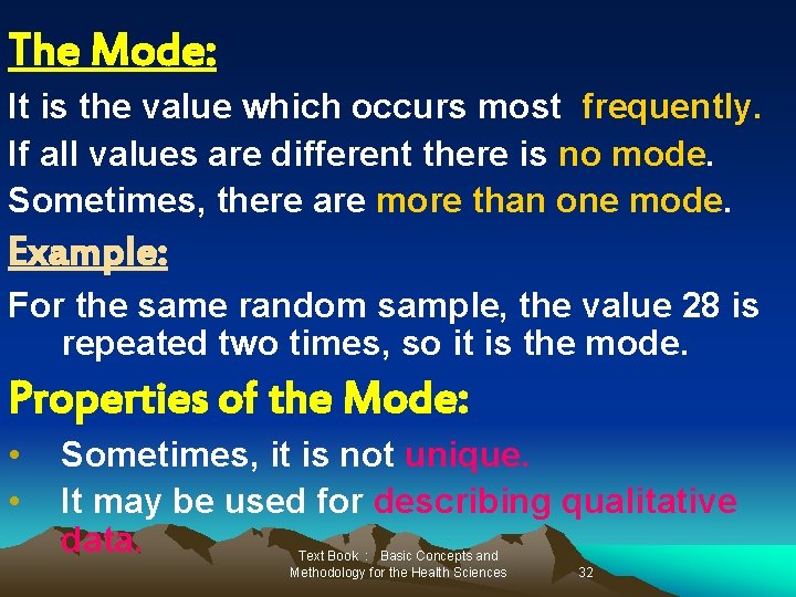 The Mode: It is the value which occurs most frequently. If all values are