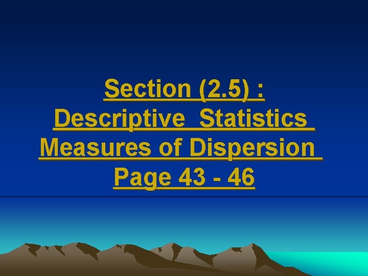 Section (2. 5) : Descriptive Statistics Measures of Dispersion Page 43 - 46 