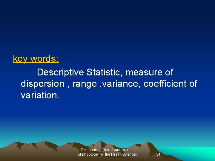 key words: Descriptive Statistic, measure of dispersion , range , variance, coefficient of variation.