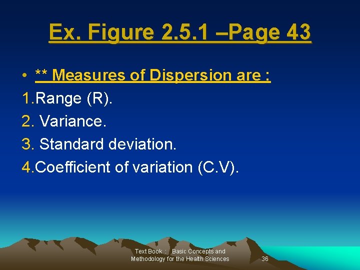 Ex. Figure 2. 5. 1 –Page 43 • ** Measures of Dispersion are :