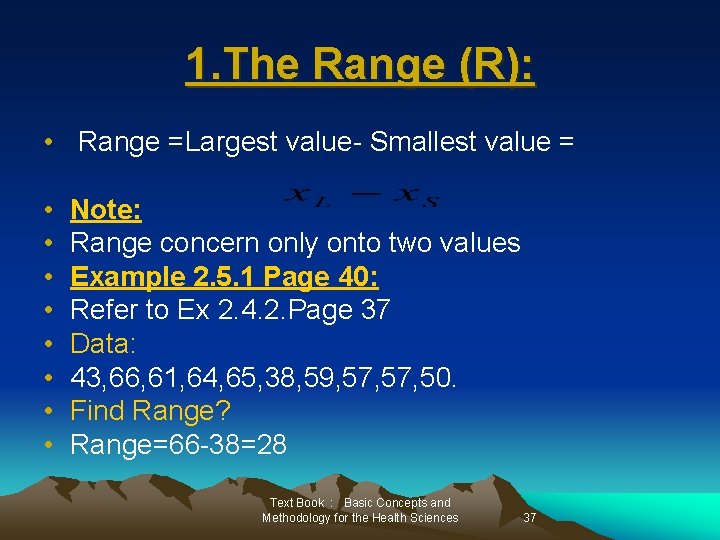 1. The Range (R): • Range =Largest value- Smallest value = • • Note: