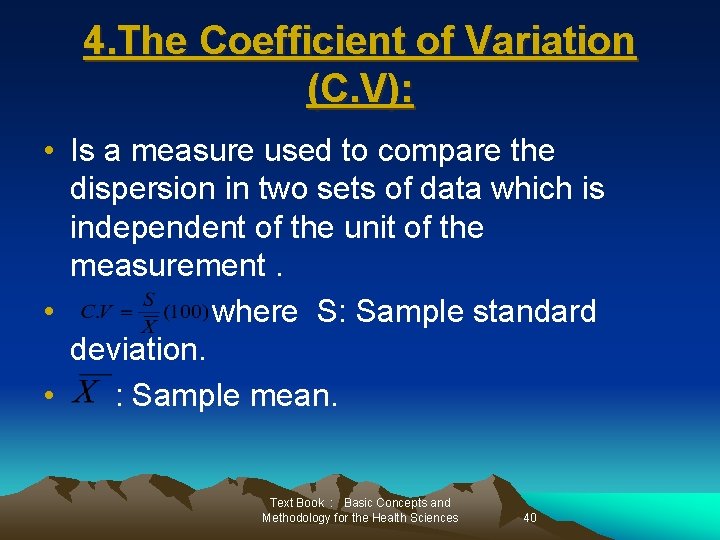 4. The Coefficient of Variation (C. V): • Is a measure used to compare