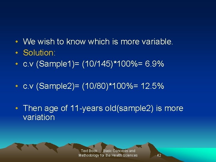  • We wish to know which is more variable. • Solution: • c.