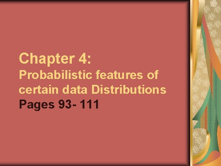 Chapter 4: Probabilistic features of certain data Distributions Pages 93 - 111 
