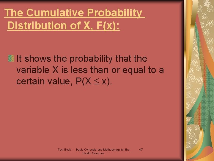 The Cumulative Probability Distribution of X, F(x): It shows the probability that the variable