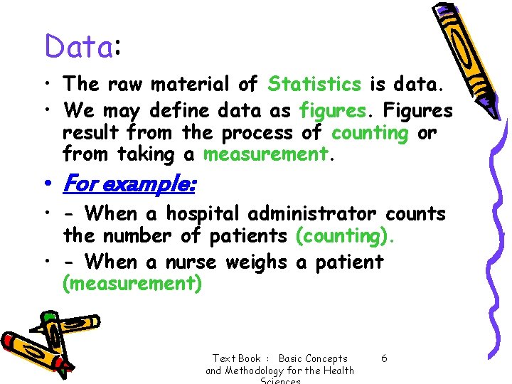 Data: • The raw material of Statistics is data. • We may define data