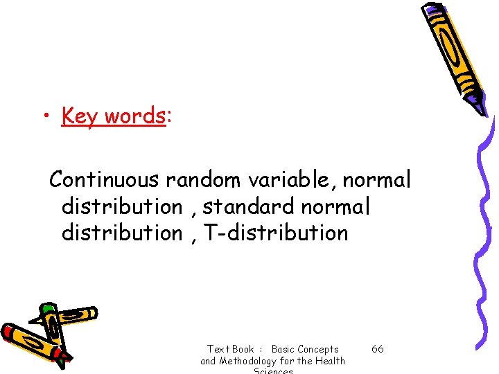  • Key words: Continuous random variable, normal distribution , standard normal distribution ,