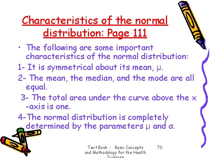 Characteristics of the normal distribution: Page 111 • The following are some important characteristics