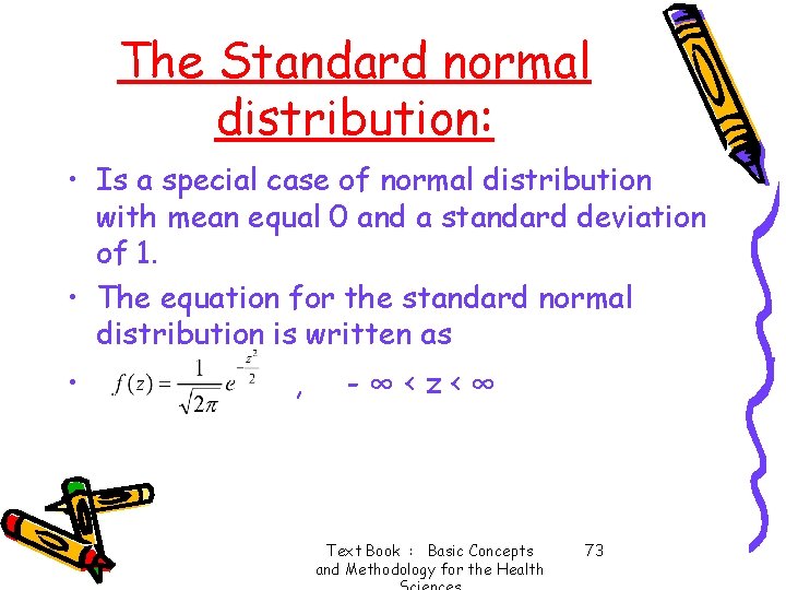 The Standard normal distribution: • Is a special case of normal distribution with mean