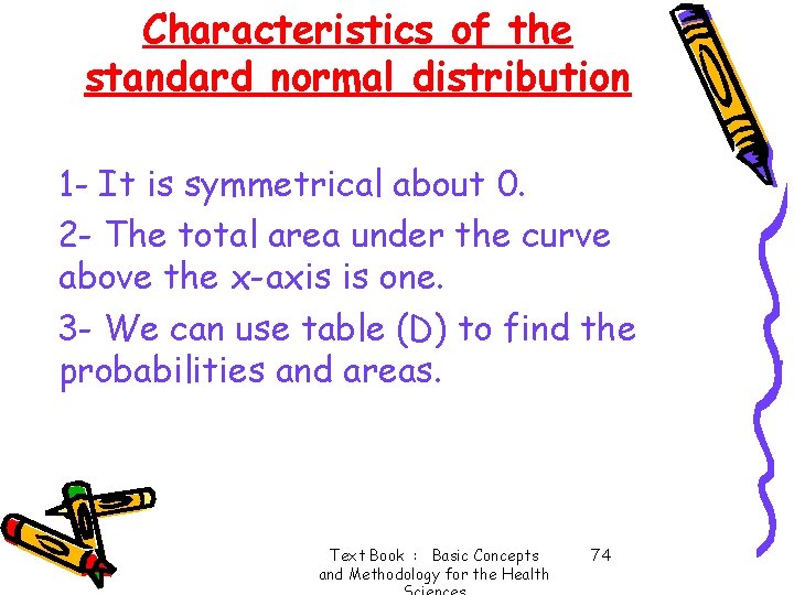 Characteristics of the standard normal distribution 1 - It is symmetrical about 0. 2