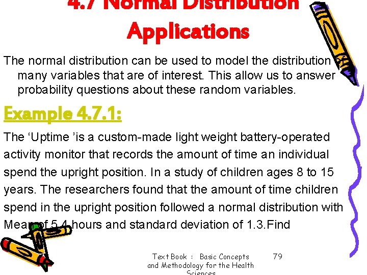 4. 7 Normal Distribution Applications The normal distribution can be used to model the