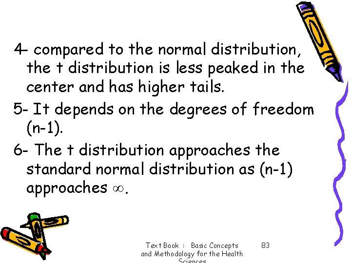 4 - compared to the normal distribution, the t distribution is less peaked in