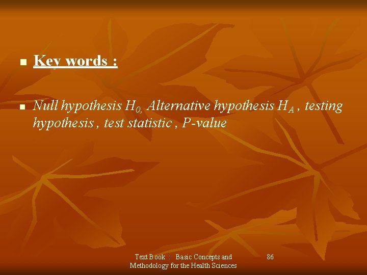 n n Key words : Null hypothesis H 0, Alternative hypothesis HA , testing