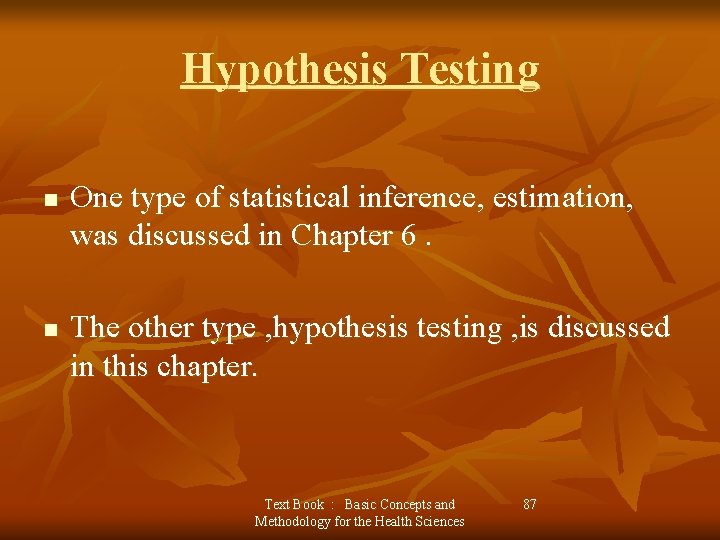 Hypothesis Testing n n One type of statistical inference, estimation, was discussed in Chapter