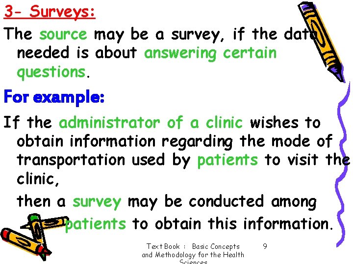 3 - Surveys: The source may be a survey, if the data needed is