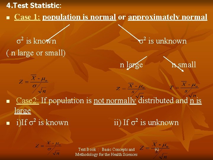 4. Test Statistic: n Case 1: population is normal or approximately normal σ2 is