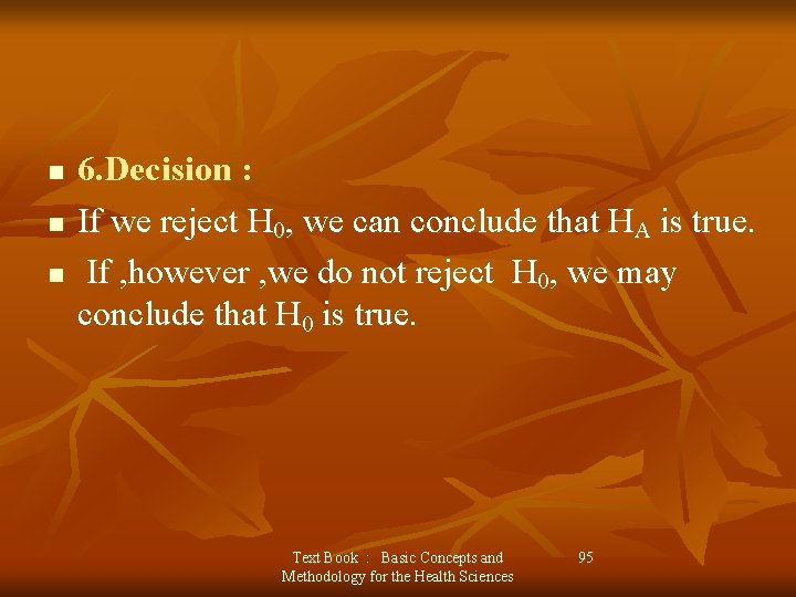 n n n 6. Decision : If we reject H 0, we can conclude