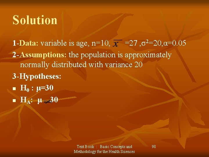 Solution 1 -Data: variable is age, n=10, =27 , σ2=20, α=0. 05 2 -Assumptions: