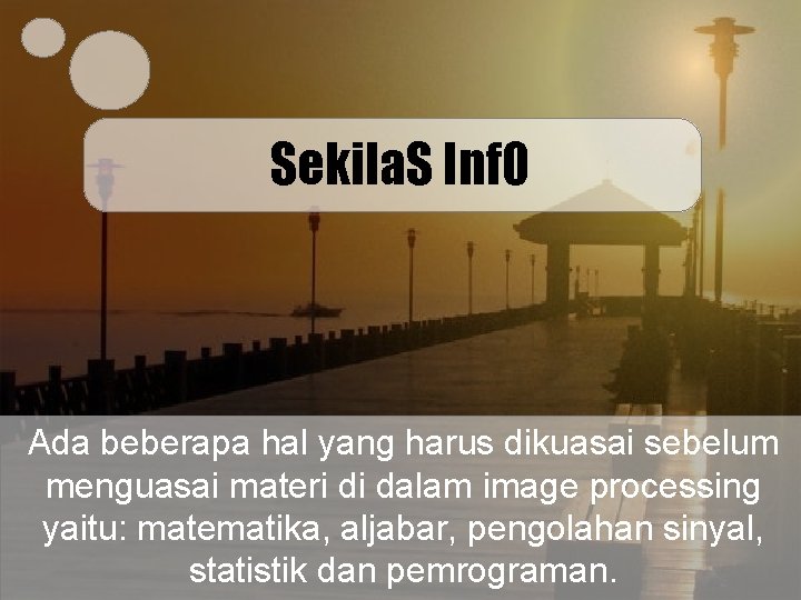 Sekila. S Inf. O Ada beberapa hal yang harus dikuasai sebelum menguasai materi di