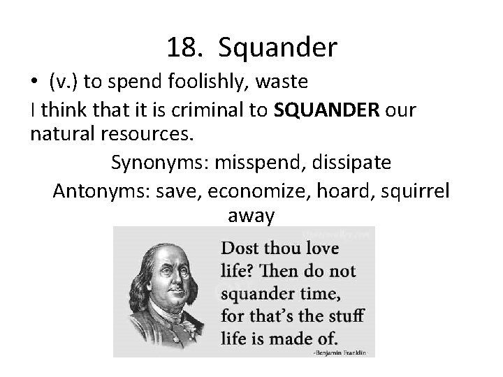 18. Squander • (v. ) to spend foolishly, waste I think that it is